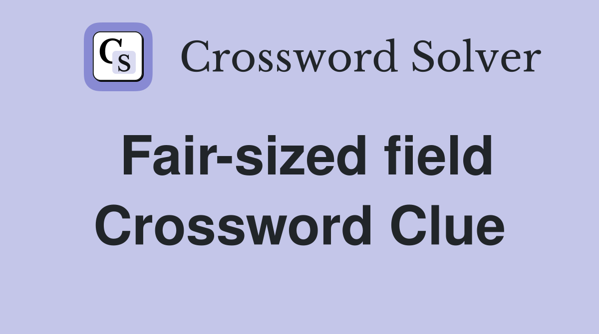 Fair-sized field Crossword Clue