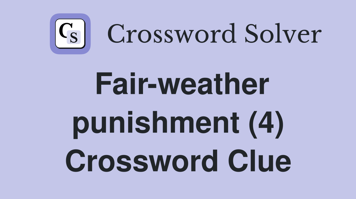 Fair-weather punishment (4) Crossword Clue