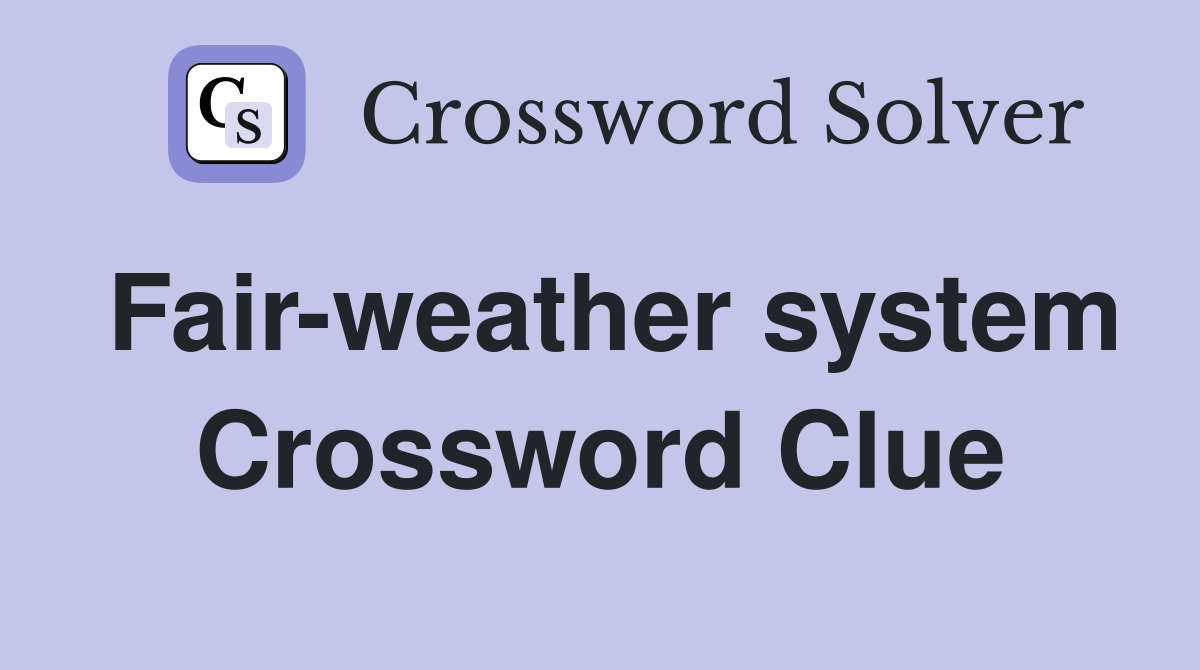Fair-weather system Crossword Clue