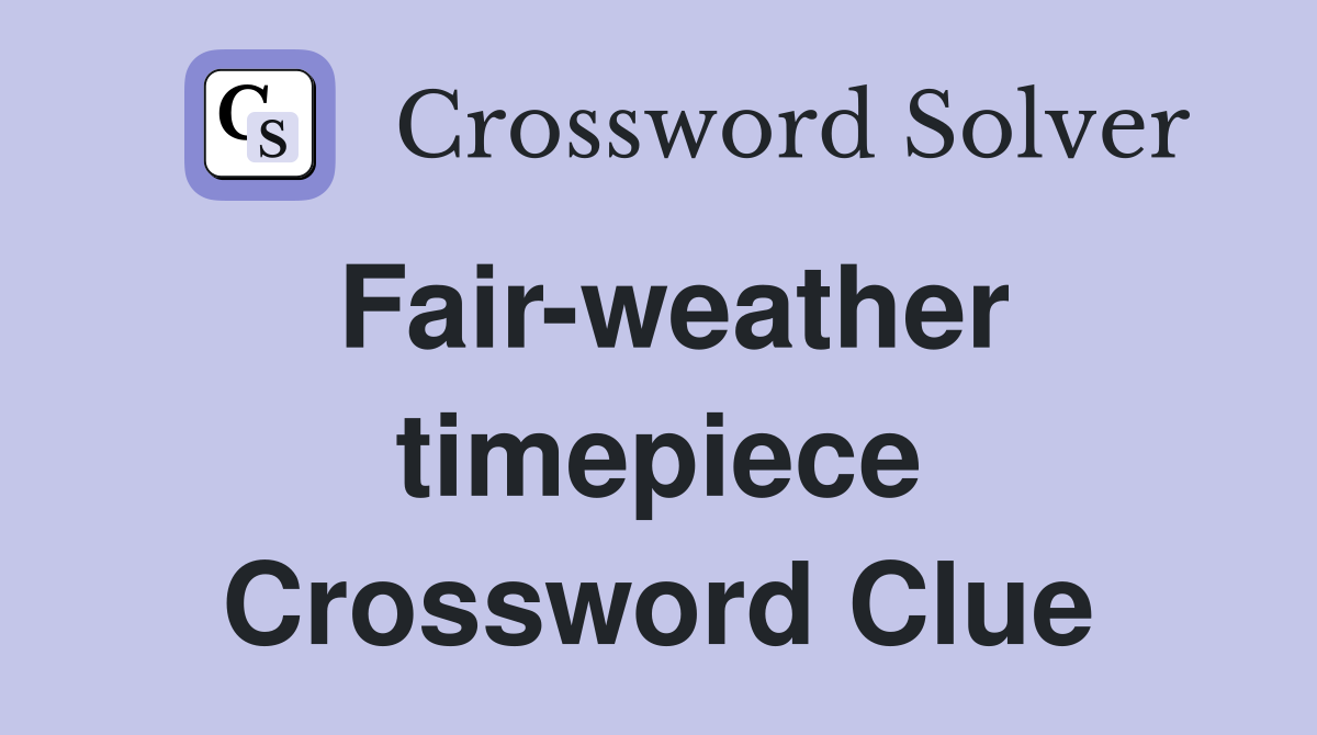 Fair-weather timepiece Crossword Clue
