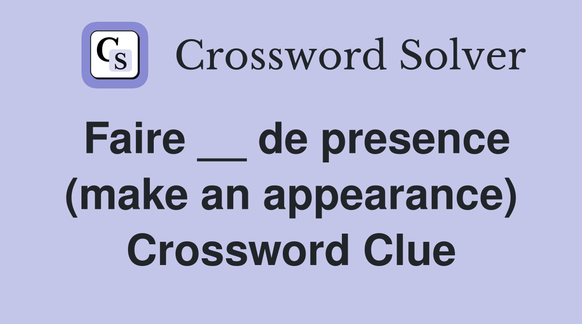 Faire __ de presence (make an appearance) Crossword Clue