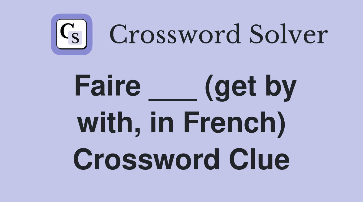 Faire ___ (get by with, in French) Crossword Clue