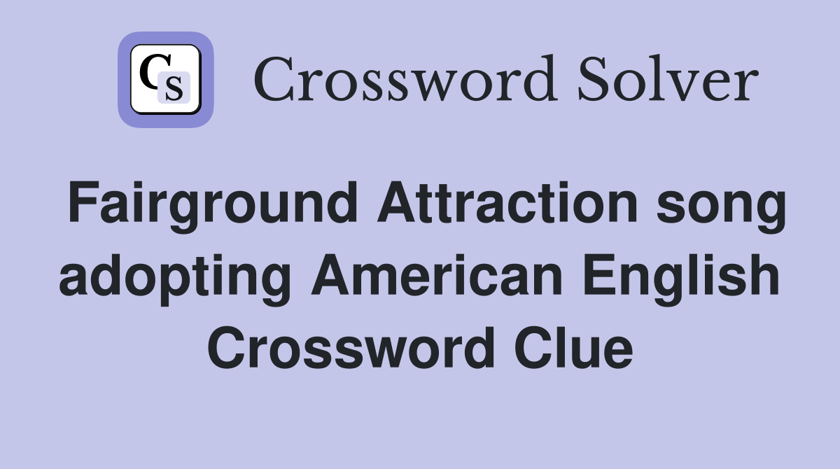Fairground Attraction song adopting American English Crossword Clue