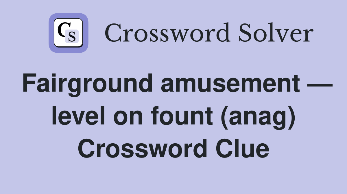 Fairground amusement — level on fount (anag) Crossword Clue