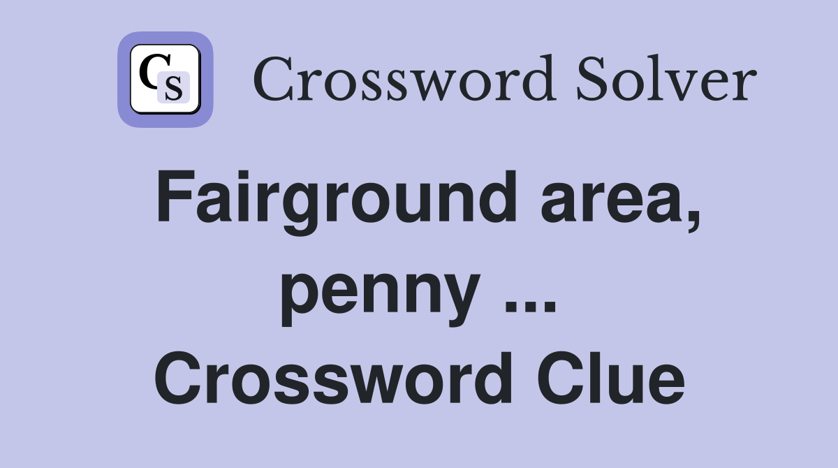 Fairground area, penny ... Crossword Clue