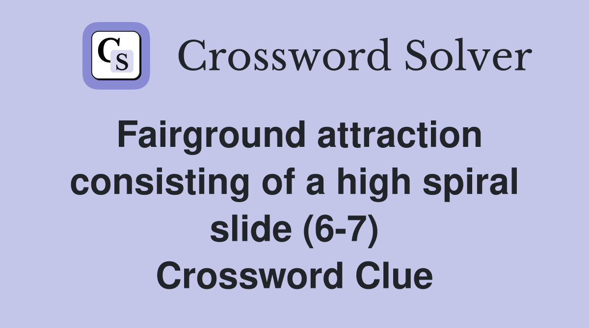 Fairground attraction consisting of a high spiral slide (6-7) Crossword Clue