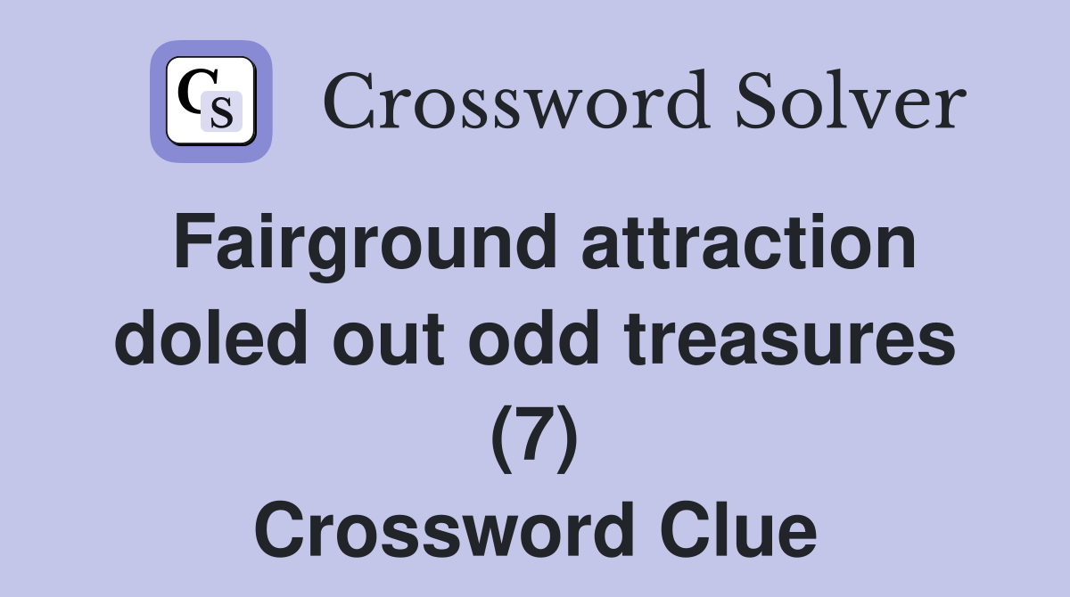 Fairground attraction doled out odd treasures (7) Crossword Clue