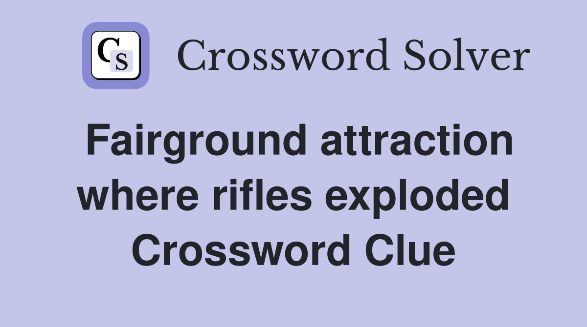 Fairground attraction where rifles exploded Crossword Clue