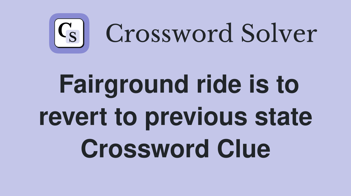 Fairground ride is to revert to previous state Crossword Clue