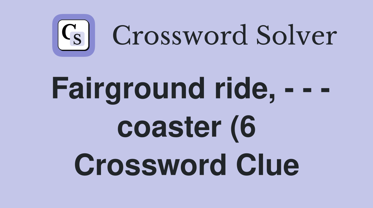 Fairground ride coaster (6) Crossword Clue Answers Crossword Fairground ride coaster (6) Crossword Clue Answers Crossword
