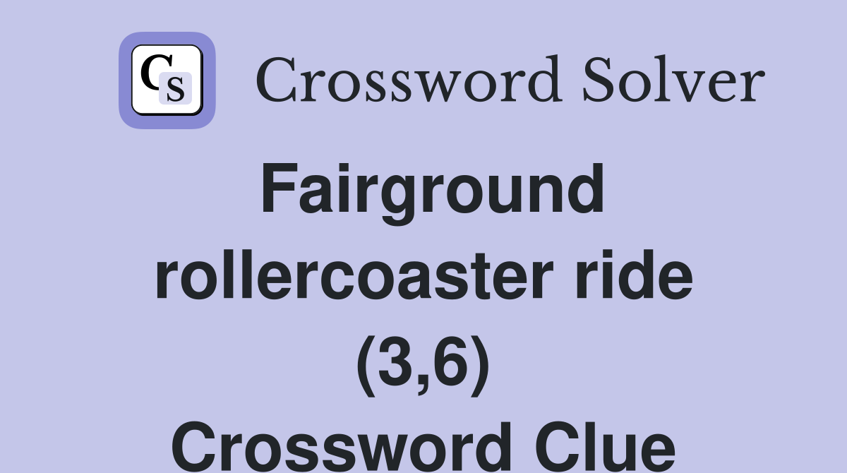 Fairground rollercoaster ride (3,6) Crossword Clue