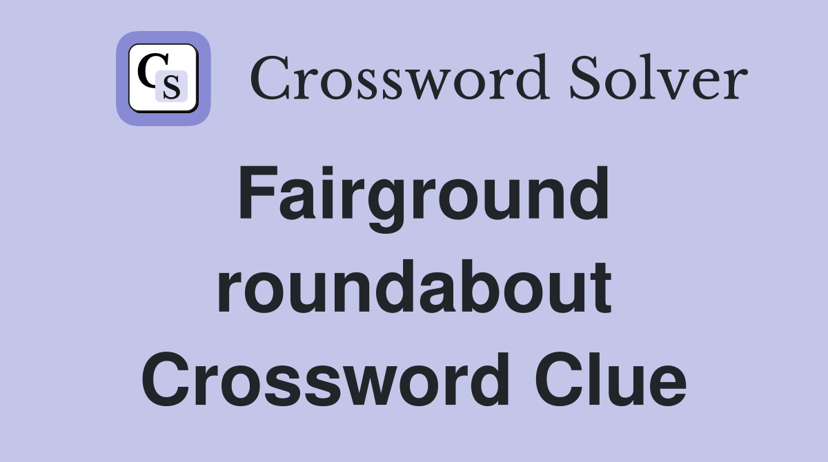 Fairground roundabout Crossword Clue