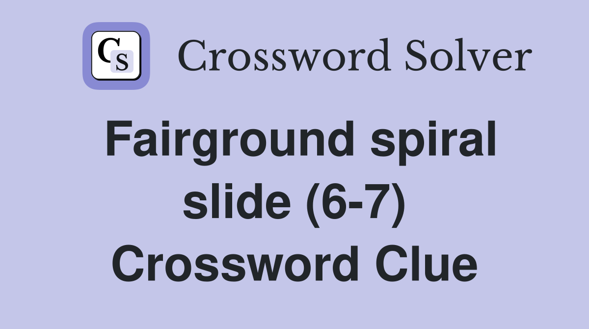 Fairground spiral slide (6-7) Crossword Clue