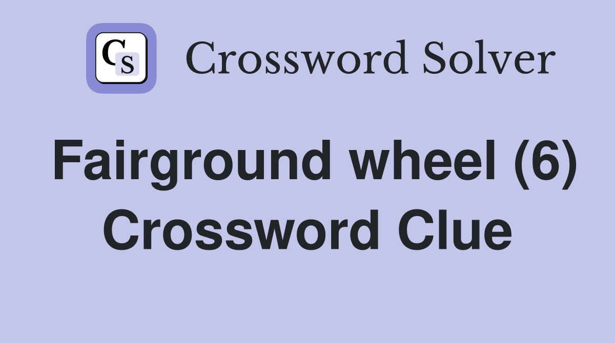 Fairground wheel (6) Crossword Clue