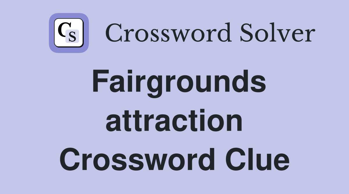Fairgrounds attraction Crossword Clue