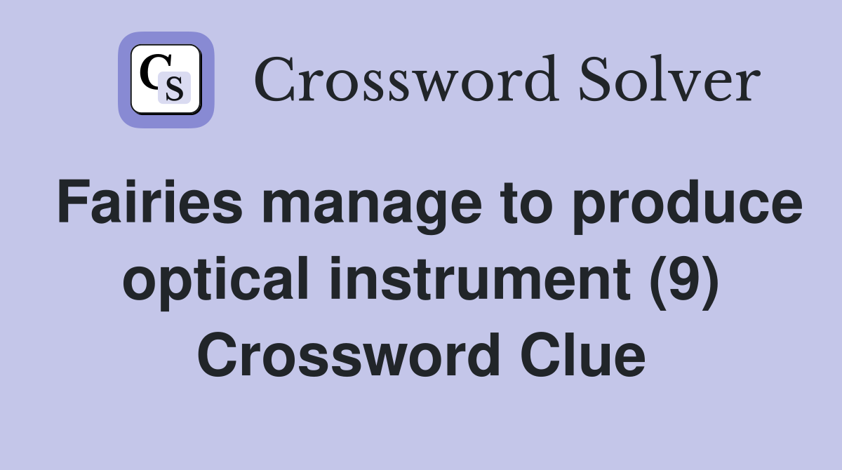 Fairies manage to produce optical instrument (9) Crossword Clue