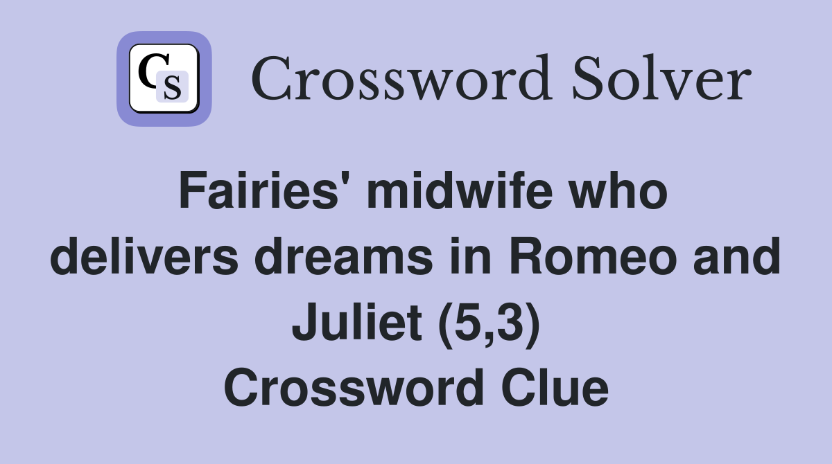 Fairies' midwife who delivers dreams in Romeo and Juliet (5,3) Crossword Clue