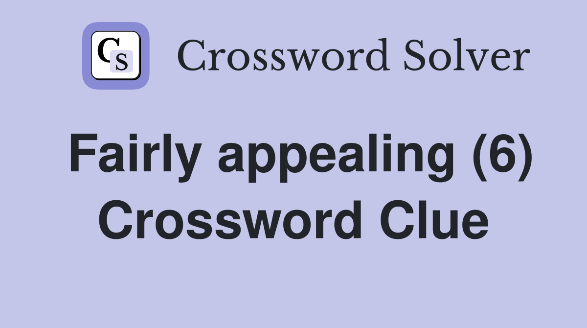 Fairly appealing (6) Crossword Clue