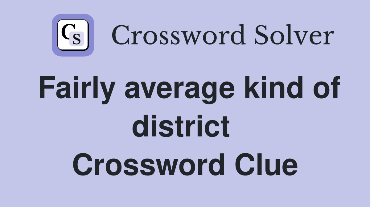 Fairly average kind of district  Crossword Clue