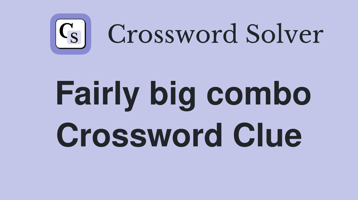 Fairly big combo Crossword Clue