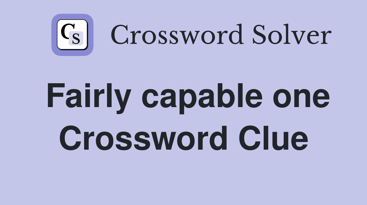Fairly capable one Crossword Clue
