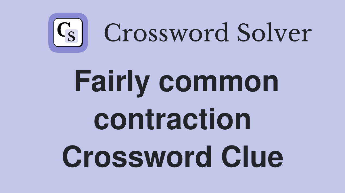 Fairly common contraction Crossword Clue