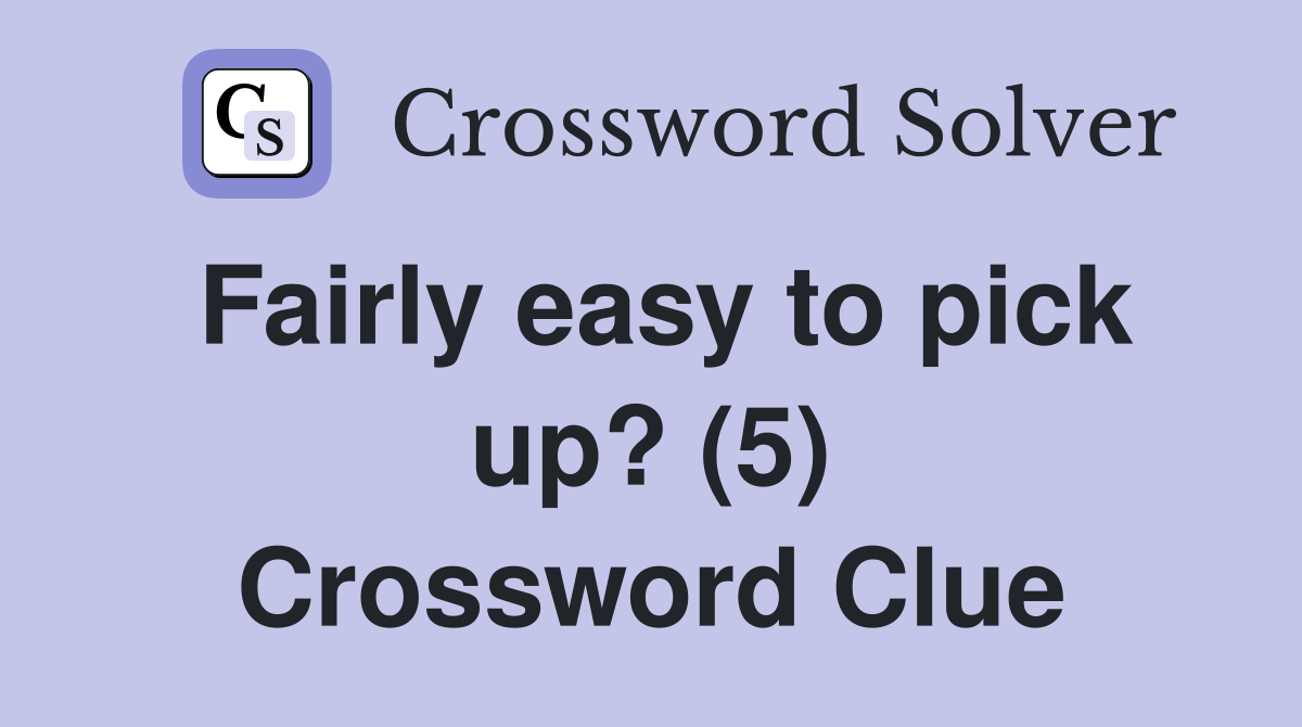 Fairly easy to pick up? (5) Crossword Clue