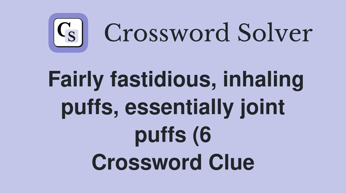 Fairly fastidious inhaling puffs essentially joint puffs (6 Fairly fastidious inhaling puffs essentially joint puffs (6