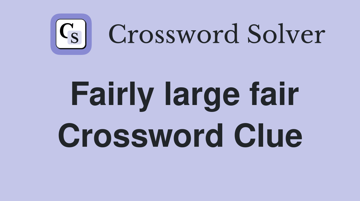 Fairly large fair Crossword Clue