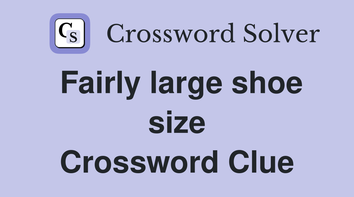 Fairly large shoe size Crossword Clue