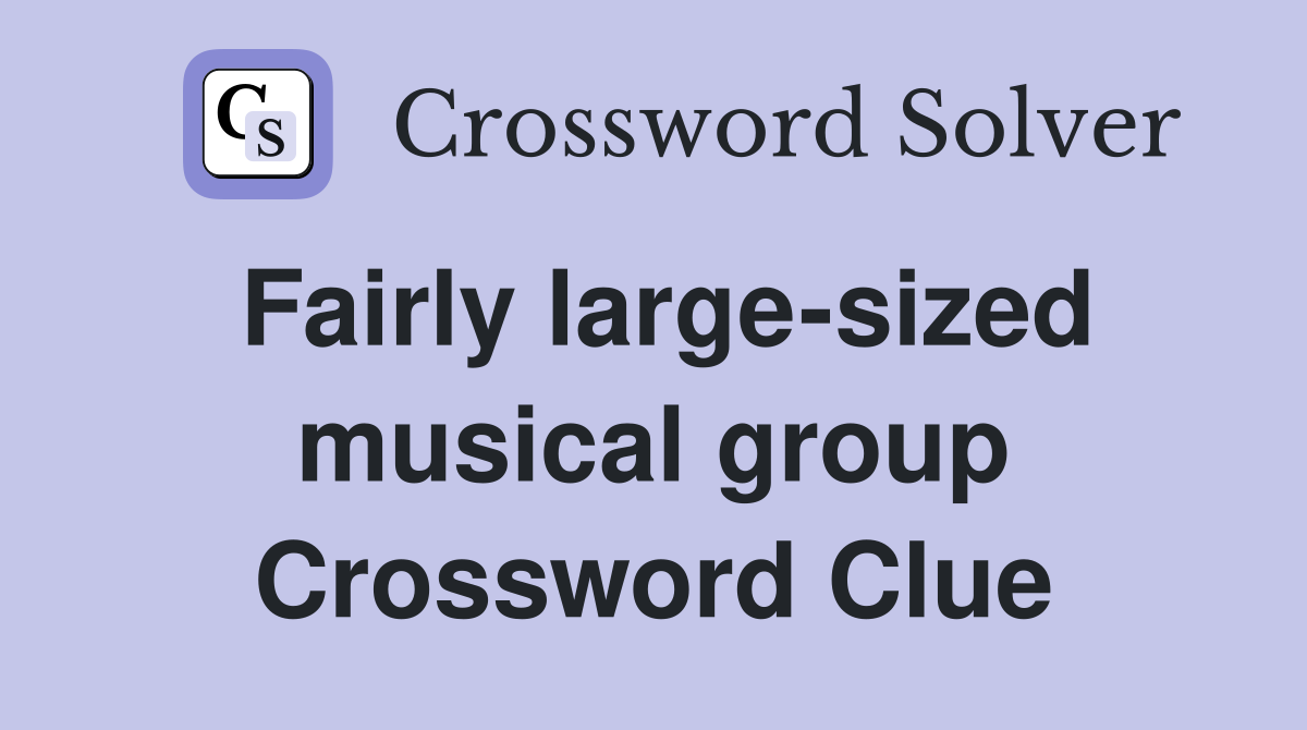 Fairly large-sized musical group Crossword Clue