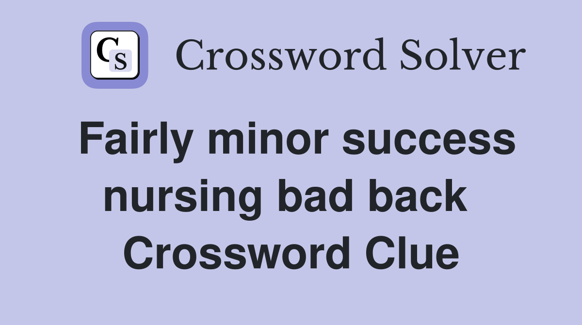 Fairly minor success nursing bad back  Crossword Clue