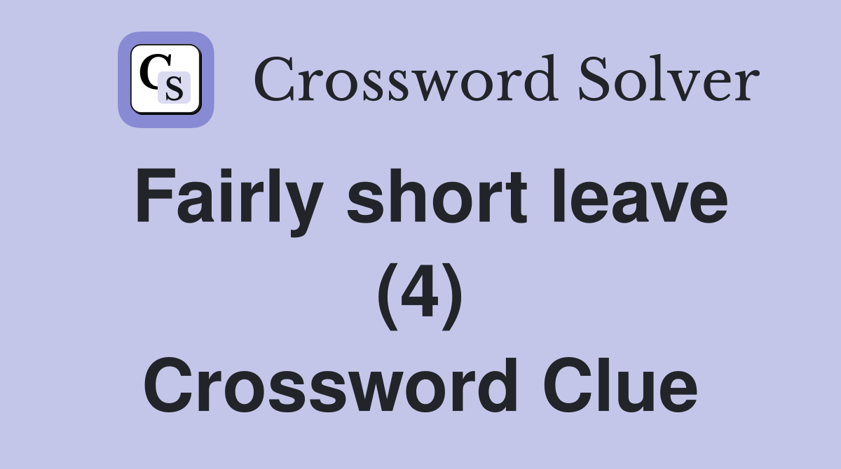 Fairly short leave (4) Crossword Clue