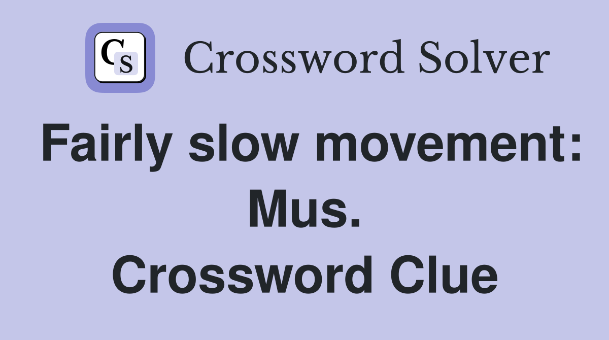 Fairly slow movement: Mus. Crossword Clue