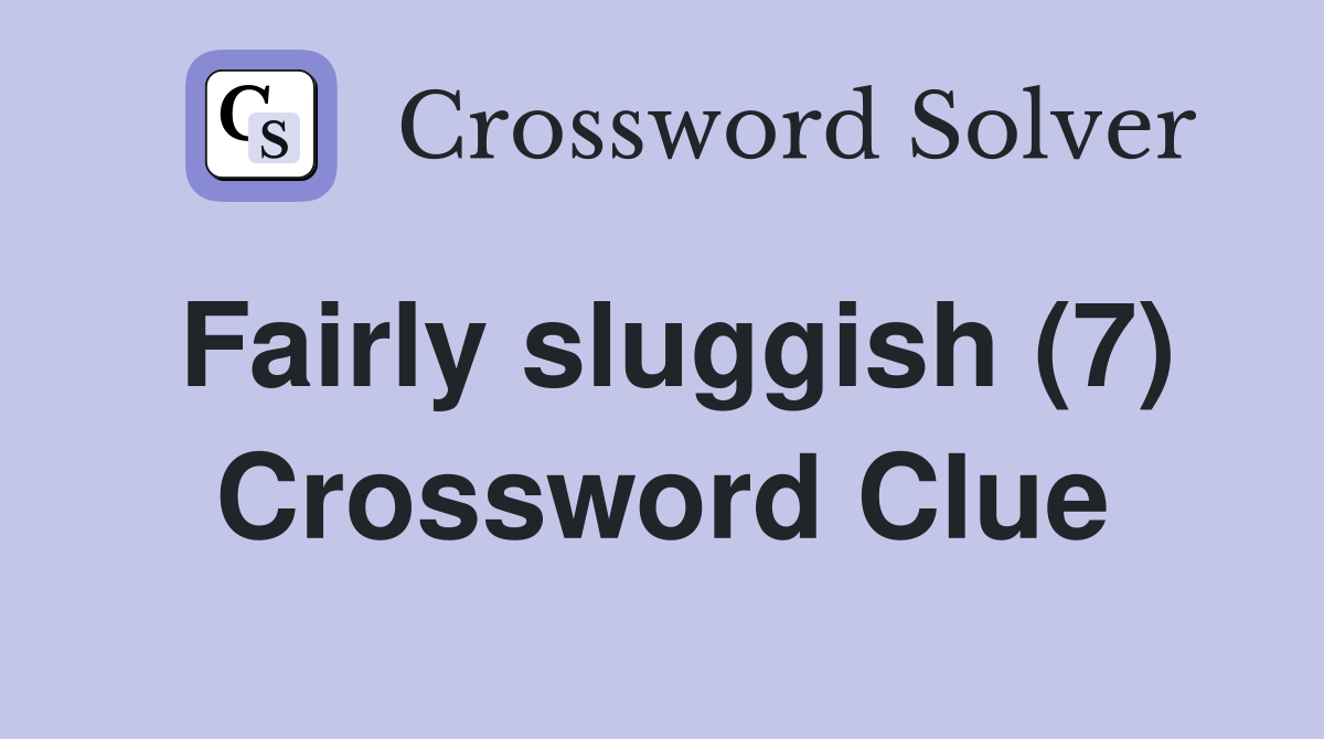 Fairly sluggish (7) Crossword Clue