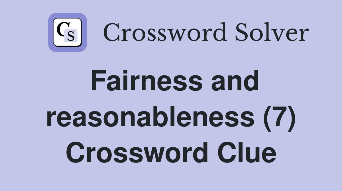 Fairness and reasonableness (7) Crossword Clue