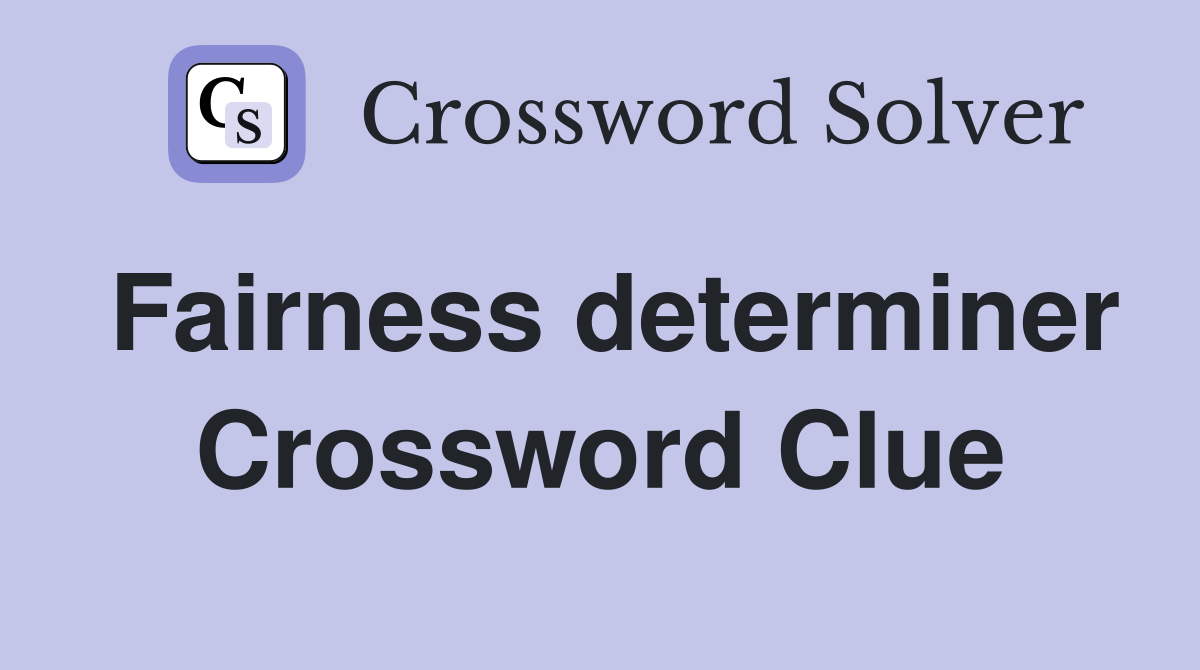 Fairness determiner Crossword Clue
