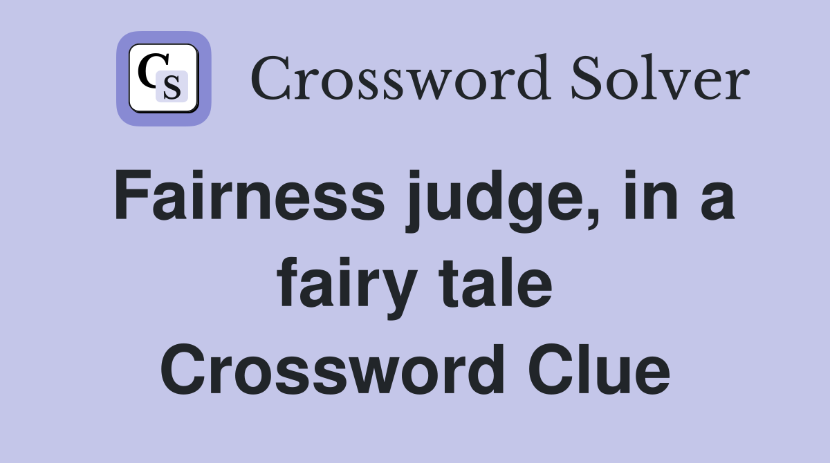 Fairness judge, in a fairy tale Crossword Clue