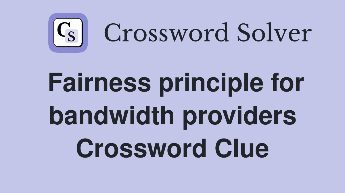 Fairness principle for bandwidth providers Crossword Clue