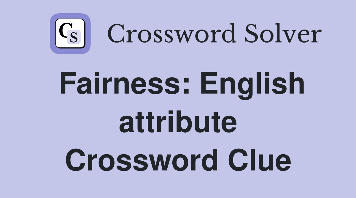 Fairness: English attribute Crossword Clue