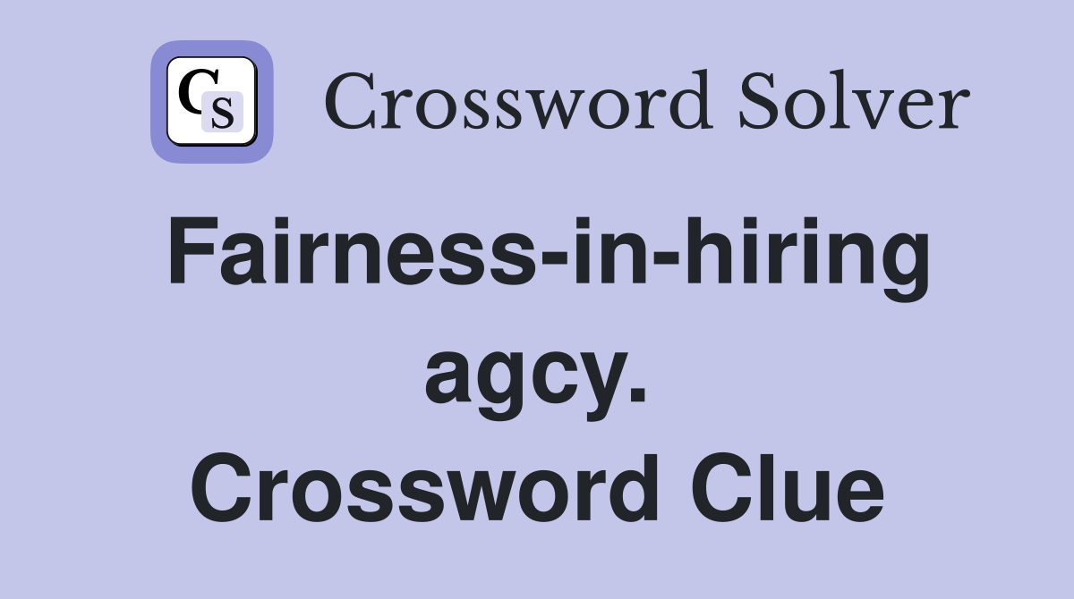 Fairness-in-hiring agcy. Crossword Clue