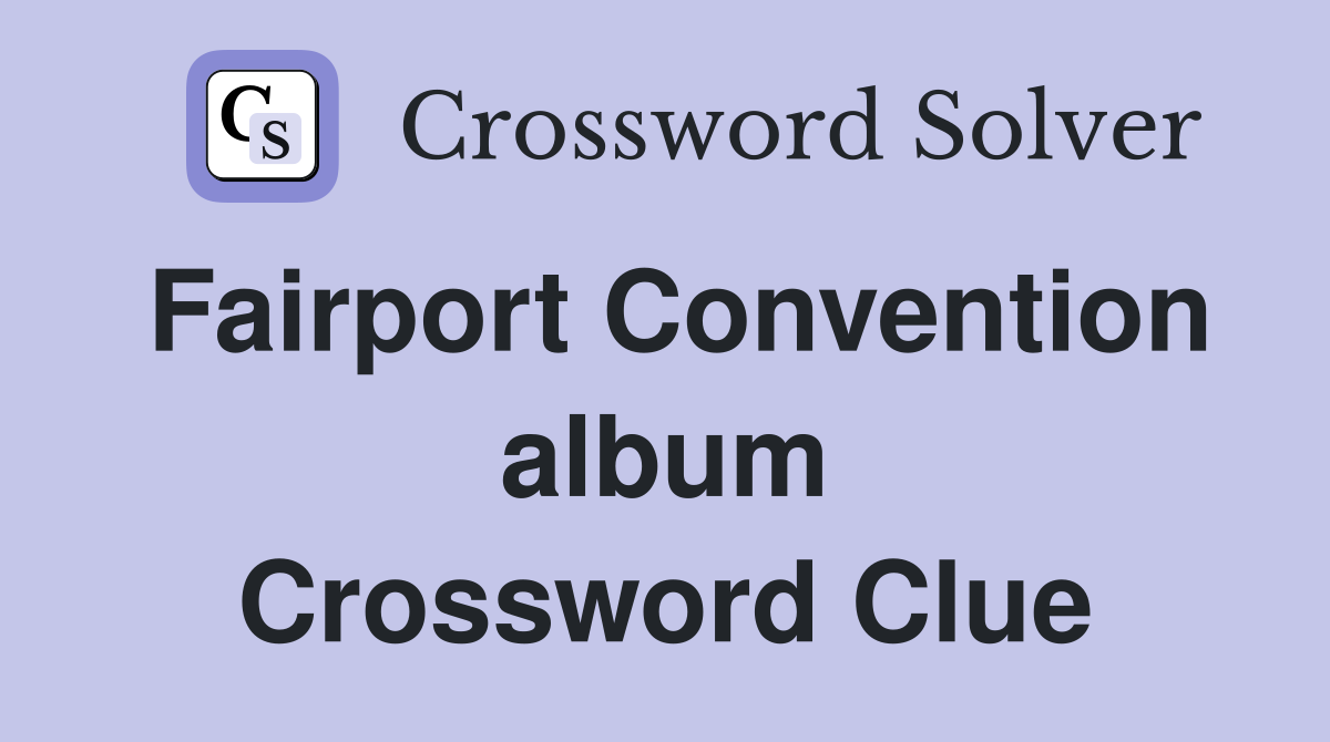 Fairport Convention album Crossword Clue