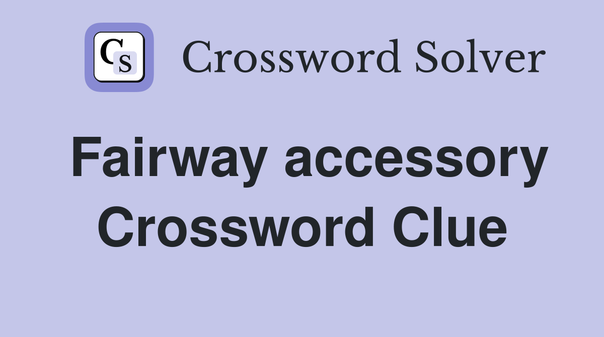 Fairway accessory Crossword Clue