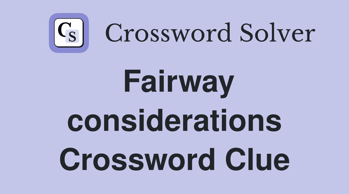 Fairway considerations Crossword Clue
