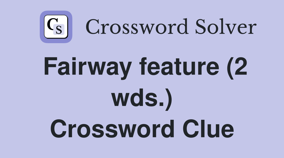 Fairway feature (2 wds.) Crossword Clue