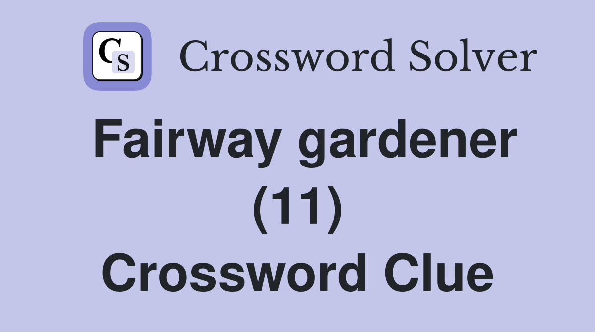 Fairway gardener (11) Crossword Clue