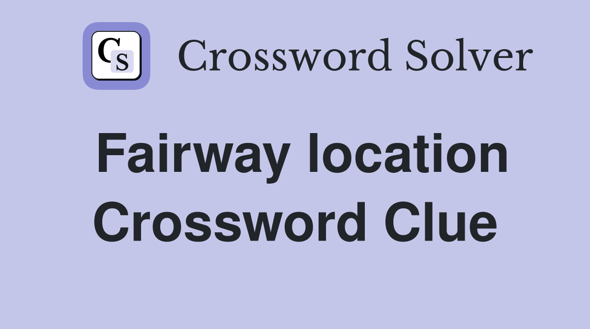 Fairway location Crossword Clue