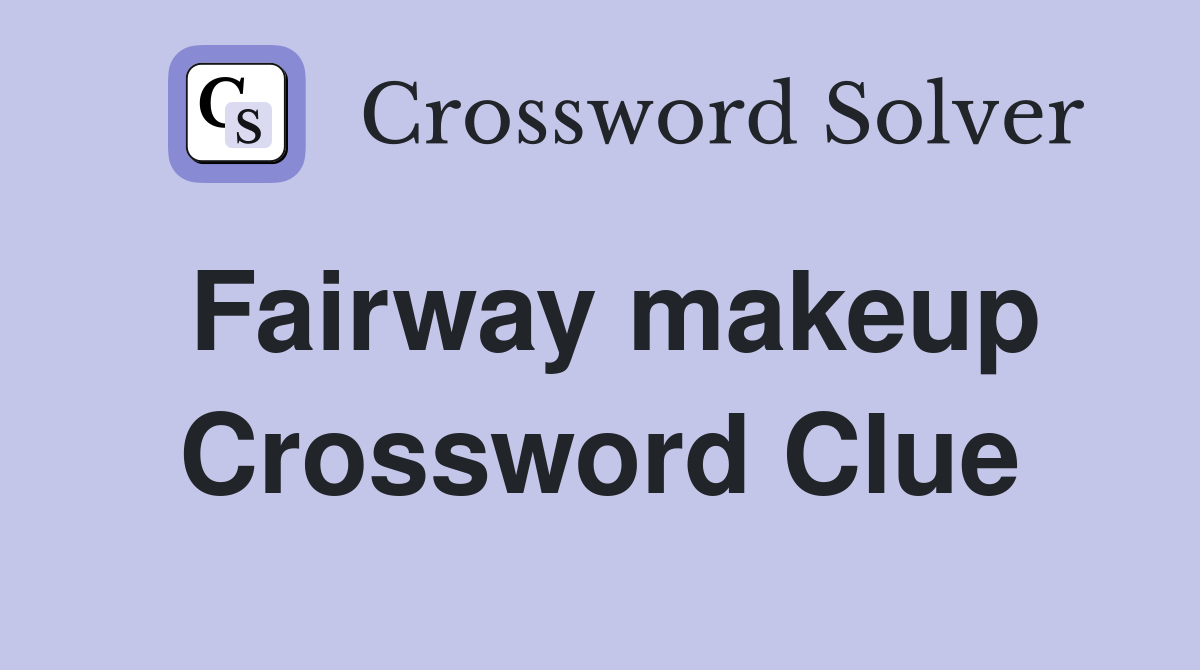 Fairway makeup Crossword Clue