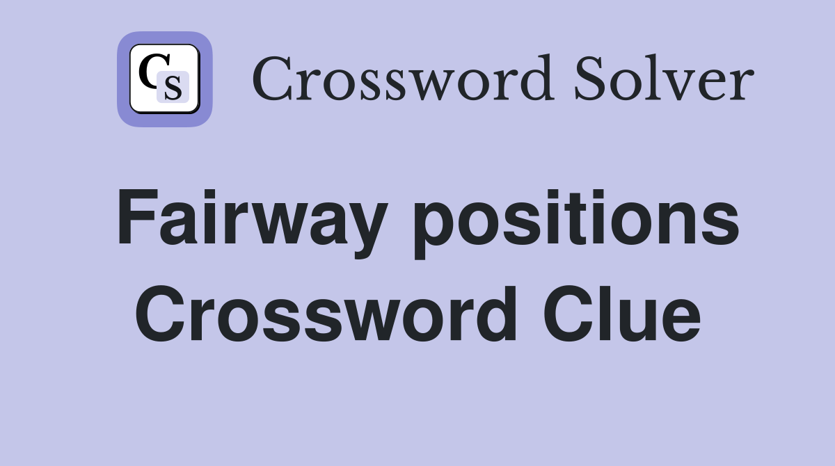 Fairway positions Crossword Clue