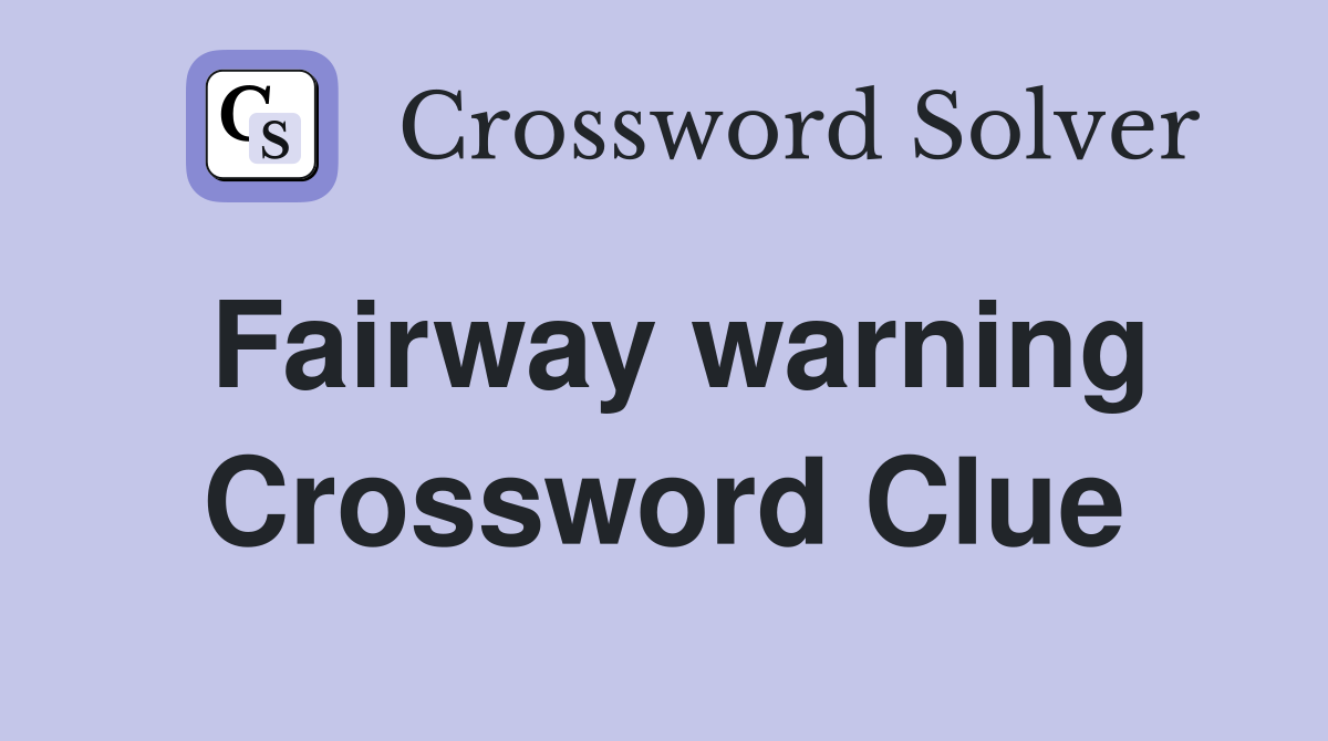 Fairway warning Crossword Clue